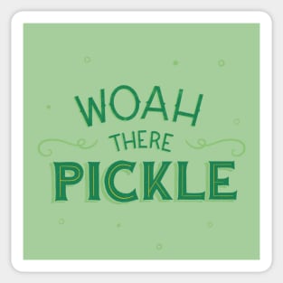 Woah There Pickle Sticker